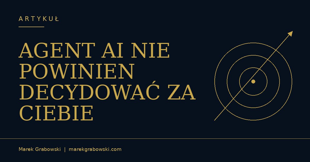 AGENT AI NIE POWINIEN DECYDOWAĆ ZA CIEBIE