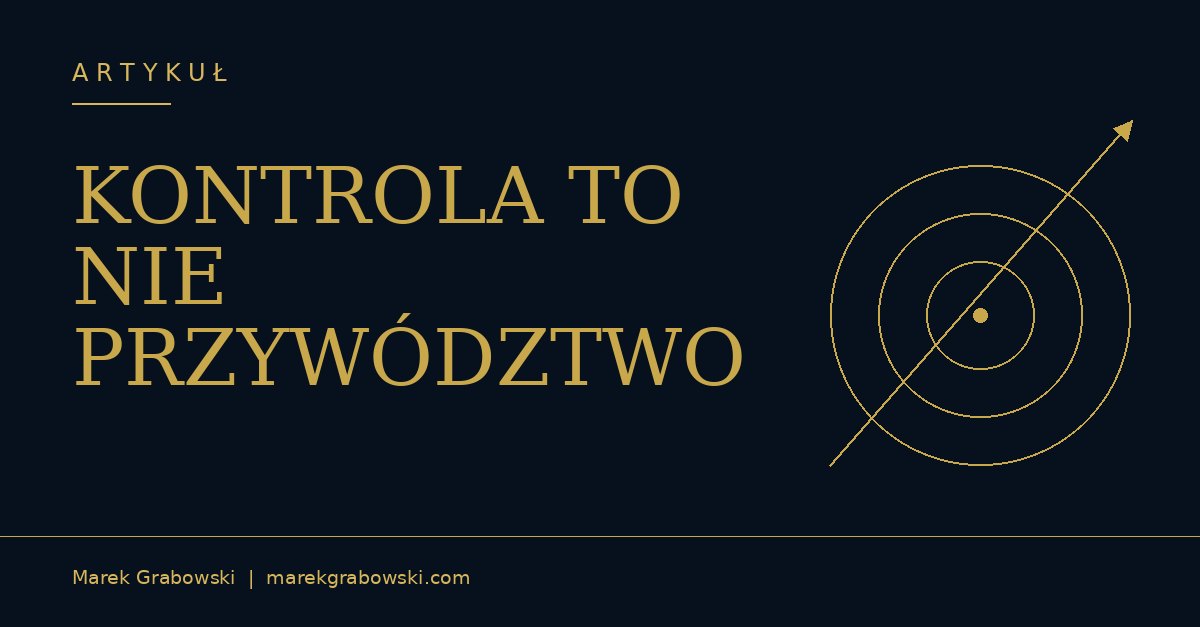 KONTROLA TO NIE PRZYWÓDZTWO
